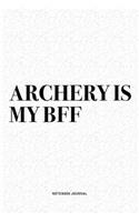 Archery Is My BFF: A 6x9 Inch Diary Notebook Journal With A Bold Text Font Slogan On A Matte Cover and 120 Blank Lined Pages Makes A Great Alternative To A Card