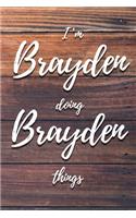 I'm Brayden Doing Brayden Things: 6x9" Dot Bullet Notebook/Journal Funny Gift Idea