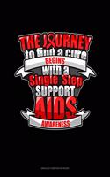 The Journey To Find A Cure Begins With A Single Step Support AIDS Awareness