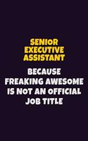 Senior Executive Assistant, Because Freaking Awesome Is Not An Official Job Title: 6X9 Career Pride Notebook Unlined 120 pages Writing Journal