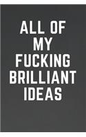 All of My Fucking Brilliant Ideas: For Journaling, Note taking, Doodling, Diary (6 x 9 in) Makes a great gift! - Includes Password Log in the back
