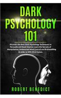 Dark Psychology 101: Discover the Best Dark Psychology Techniques to Persuade and Read Anyone; Learn the Secrets of Manipulation, Undetected Mind Control and Brainwashin