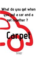What do you get when you put a car and a pet together ? Carpet