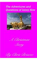 Adventures and Questions of Jonny How2nd Edition (With New Cover): A Christmas Story 1