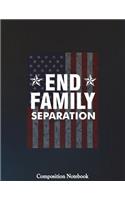 End Family Separation Composition Notebook