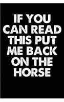 If You Can Read This Put Me Back On The Horse: Horse Lover Blank Lined Notebook, Horse Journal for Horseback Riders