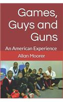 Games, Guys and Guns