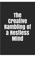 The Creative Rambling of a Restless Mind: A Notebook Journal for Your Everyday Needs