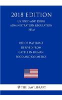 Use of Materials Derived From Cattle in Human Food and Cosmetics (US Food and Drug Administration Regulation) (FDA) (2018 Edition)