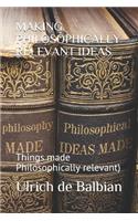 Making Philosophically Relevant Ideas: Things made Philosophically relevant)
