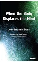 When the Body Displaces the Mind