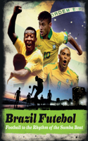 Brazil Futebol: Football to the Rhythm of the Samba Beat