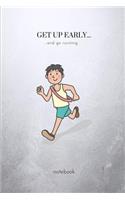 Get Up Early...and Go Running: A Fun College Ruled Writing Journal Lined Notebook for People Who Like to Run.