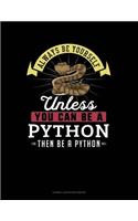 Always Be Yourself Unless You Can Be a Python Then Be a Python