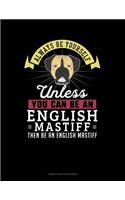 Always Be Yourself Unless You Can Be an English Mastiff Then Be an English Mastiff: Cornell Notes Notebook