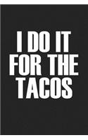I Do It for the Tacos: A 6x9 Inch Matte Softcover Journal Notebook with 120 Blank Lined Pages