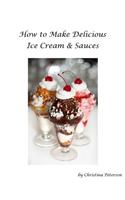 How to make Delicious Ice Cream and Sauces: Every recipe has space for notes, Recipes for tasty desserts