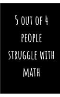 5 Out of 4 People Struggle with Math