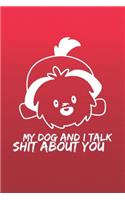 My Dog and I Talk Shit about You: Funny Novelty Gift Notebook for Dog Lovers Lined Journal Lovely Red