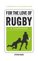 For the Love of Rugby: A Companion: A Companion