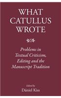 What Catullus Wrote: Problems in Textual Criticism, Editing and the Manuscript Tradition(The Roman World)