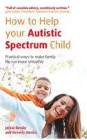 How to Help Your Autistic Spectrum Child: Practical ways to make family life run more smoothly
