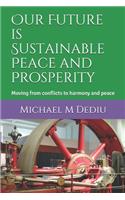 Our Future is Sustainable Peace and Prosperity