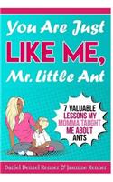 You Are Just Like Me Mr. Little Ant