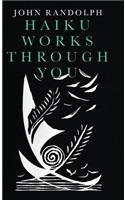 Haiku Works Through You