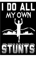 I Do All My Own Stunts: Funny Race Finisher Journal Gift