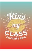 Kiss My Class Goodbye 2018: Graduation Lined Keepsake Notebook