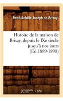 Histoire de la Maison de Brisay, Depuis Le Ixe Siècle Jusqu'à Nos Jours (Éd.1889-1890)