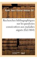 Recherches Bibliographiques Sur Les Paralysies Consécutives Aux Maladies Aiguës