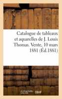 Catalogue de Tableaux Et Aquarelles de J. Louis Thomas. Vente, 10 Mars 1881