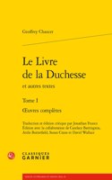 Le Livre de la Duchesse Et Autres Textes. Tome I