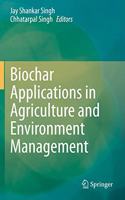 Biochar Applications in Agriculture and Environment Management