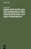 Über Den Einfluß Des Bürgerlichen Gesetzbuches Auf Das Strafrecht