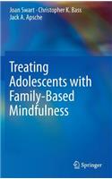 Treating Adolescents with Family-Based Mindfulness