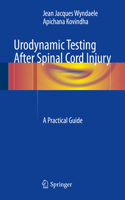 Urodynamic Testing After Spinal Cord Injury: A Practical Guide