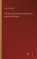 Lecciones sobre la historia del gobierno y legislacion de España