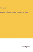 Notes of a Course of Nine Lectures on Light