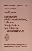 Der Figurliche Motivschatz Phoniziens, Syriens Und Transjordaniens Vom 6. Bis Zum 4. Jahrhundert V. Chr.