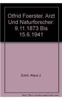 Otfrid Foerster. Arzt Und Naturforscher: 9.11.1873 Bis 15.6.1941