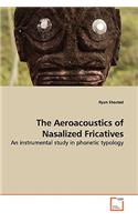 Aeroacoustics of Nasalized Fricatives