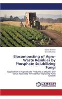 Biocomposting of Agro-Waste Residues by Phosphate Solubilizing Fungi