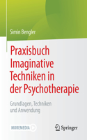 Praxisbuch Imaginative Techniken in der Psychotherapie: Grundlagen, Techniken und Anwendung(Psychotherapie: Therapiegestaltung & Praxismanagement)