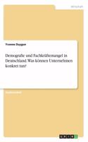 Demografie und Fachkräftemangel in Deutschland. Was können Unternehmen konkret tun?