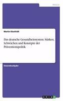 deutsche Gesundheitssystem. Stärken, Schwächen und Konzepte der Präventionspolitik