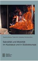 Sakralitat Und Mobliliat Im Kaukasus Und in Sudosteuropa