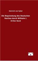 Die Begründung des Deutschen Reiches durch Wilhelm I.